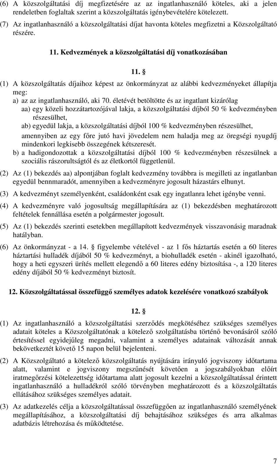 (1) A közszolgáltatás díjaihoz képest az önkormányzat az alábbi kedvezményeket állapítja meg: a) az az ingatlanhasználó, aki 70.