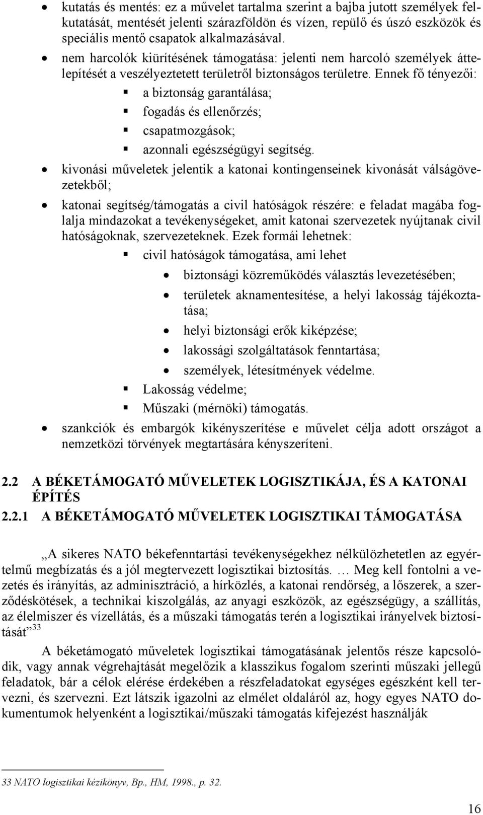 Ennek fő tényezői: a biztonság garantálása; fogadás és ellenőrzés; csapatmozgások; azonnali egészségügyi segítség.