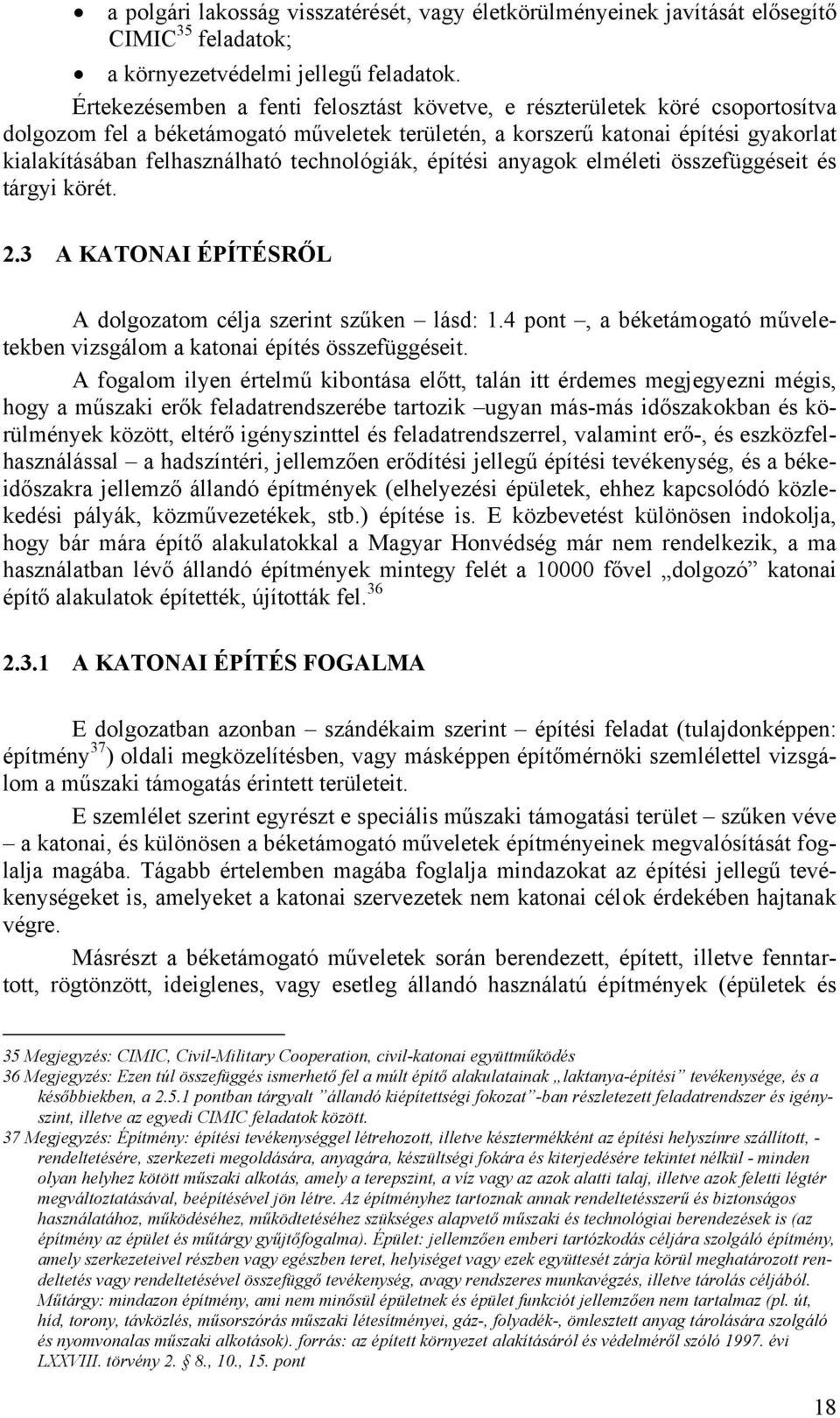 technológiák, építési anyagok elméleti összefüggéseit és tárgyi körét. 2.3 A KATONAI ÉPÍTÉSRŐL A dolgozatom célja szerint szűken lásd: 1.