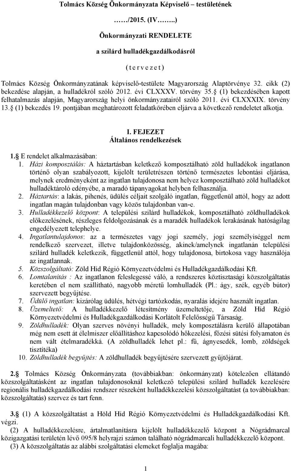 cikk (2) bekezdése alapján, a hulladékról szóló 2012. évi CLXXXV. törvény 35. (1) bekezdésében kapott felhatalmazás alapján, Magyarország helyi önkormányzatairól szóló 2011. évi CLXXXIX. törvény 13.