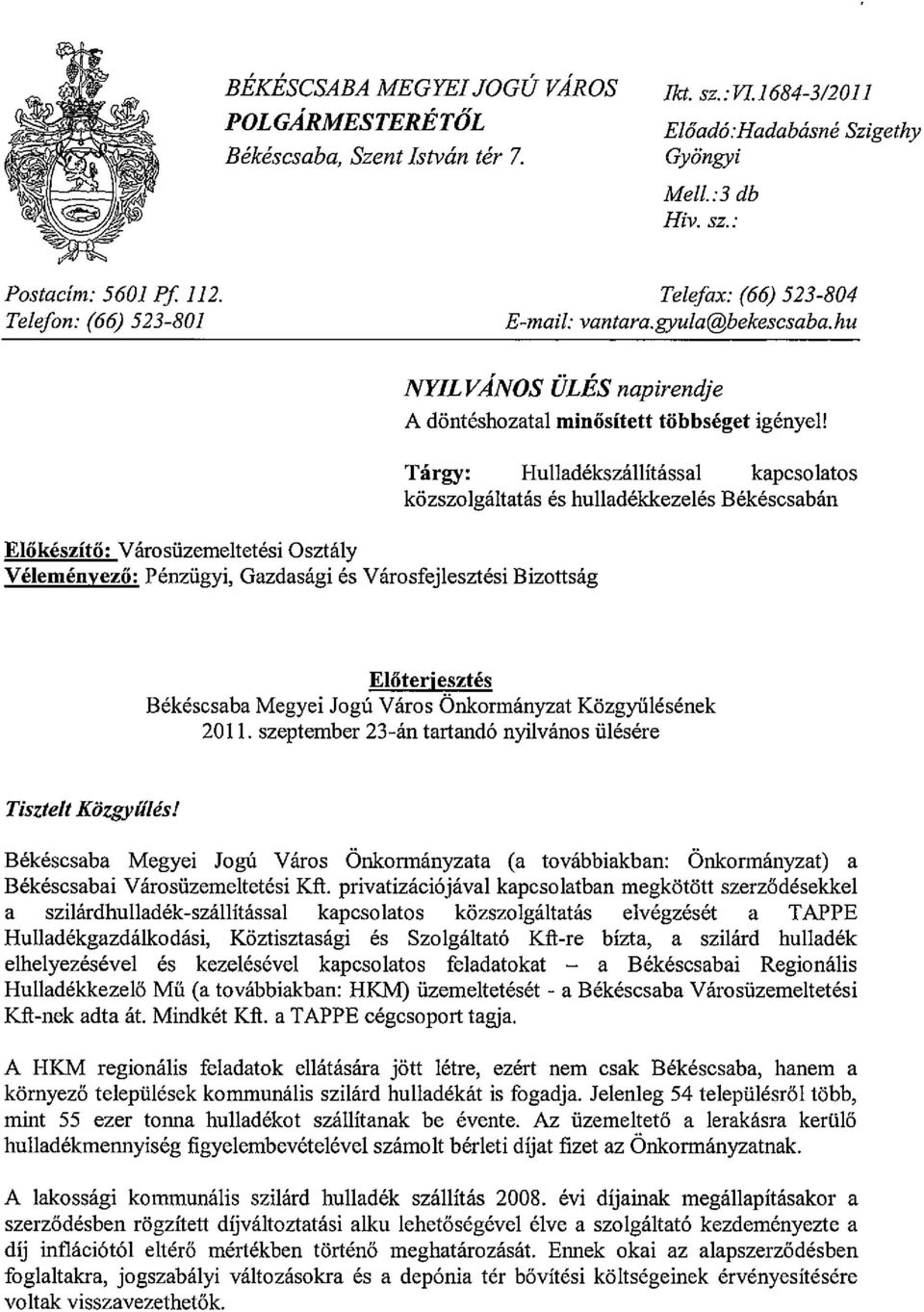 hu NYILVÁNOS ÜLÉS napirendje Előkészítő: Városüzemeltetési Osztály Véleményező: Pénzügyi, Gazdasági és Városfejlesztési Bizottság A döntéshozatal minősített többséget igényel!