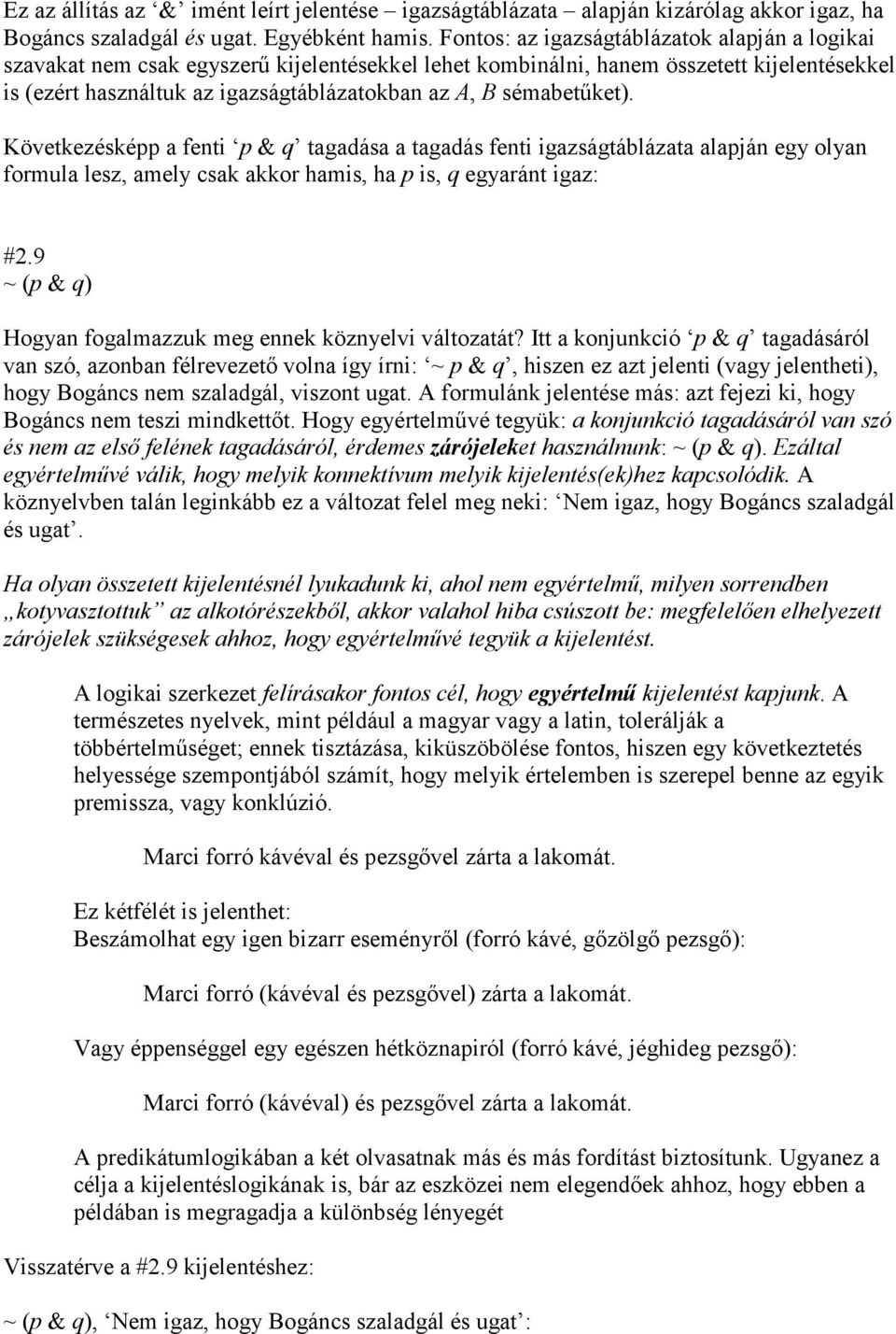 sémabetőket). Következésképp a fenti p & q tagadása a tagadás fenti igazságtáblázata alapján egy olyan formula lesz, amely csak akkor hamis, ha p is, q egyaránt igaz: #2.