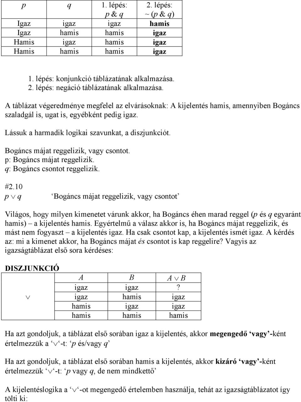 Bogáncs májat reggelizik, vagy csontot. p: Bogáncs májat reggelizik. q: Bogáncs csontot reggelizik. #2.