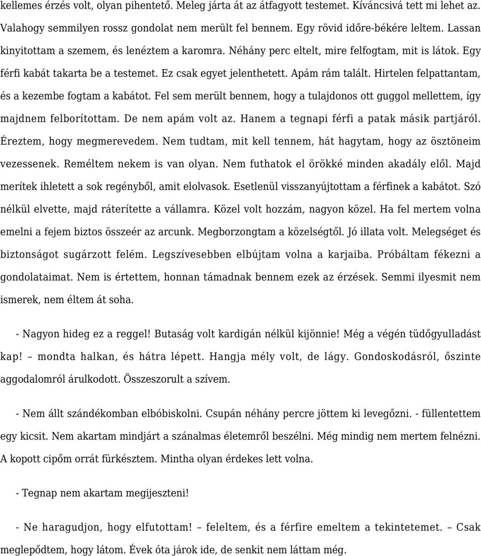 Hirtelen felpattantam, és a kezembe fogtam a kabátot. Fel sem merült bennem, hogy a tulajdonos ott guggol mellettem, így majdnem felborítottam. De nem apám volt az.