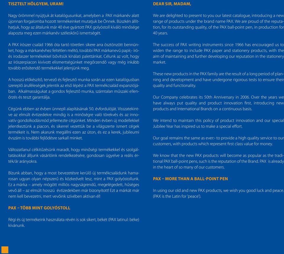A PAX írószer család 1966 óta tartó töretlen sikere arra ösztönzött bennünket, hogy a márkanévhez feltétlen méltó, további PAX márkanevű papír,- íróés irodaszer termékekkel bővítsük kínálati