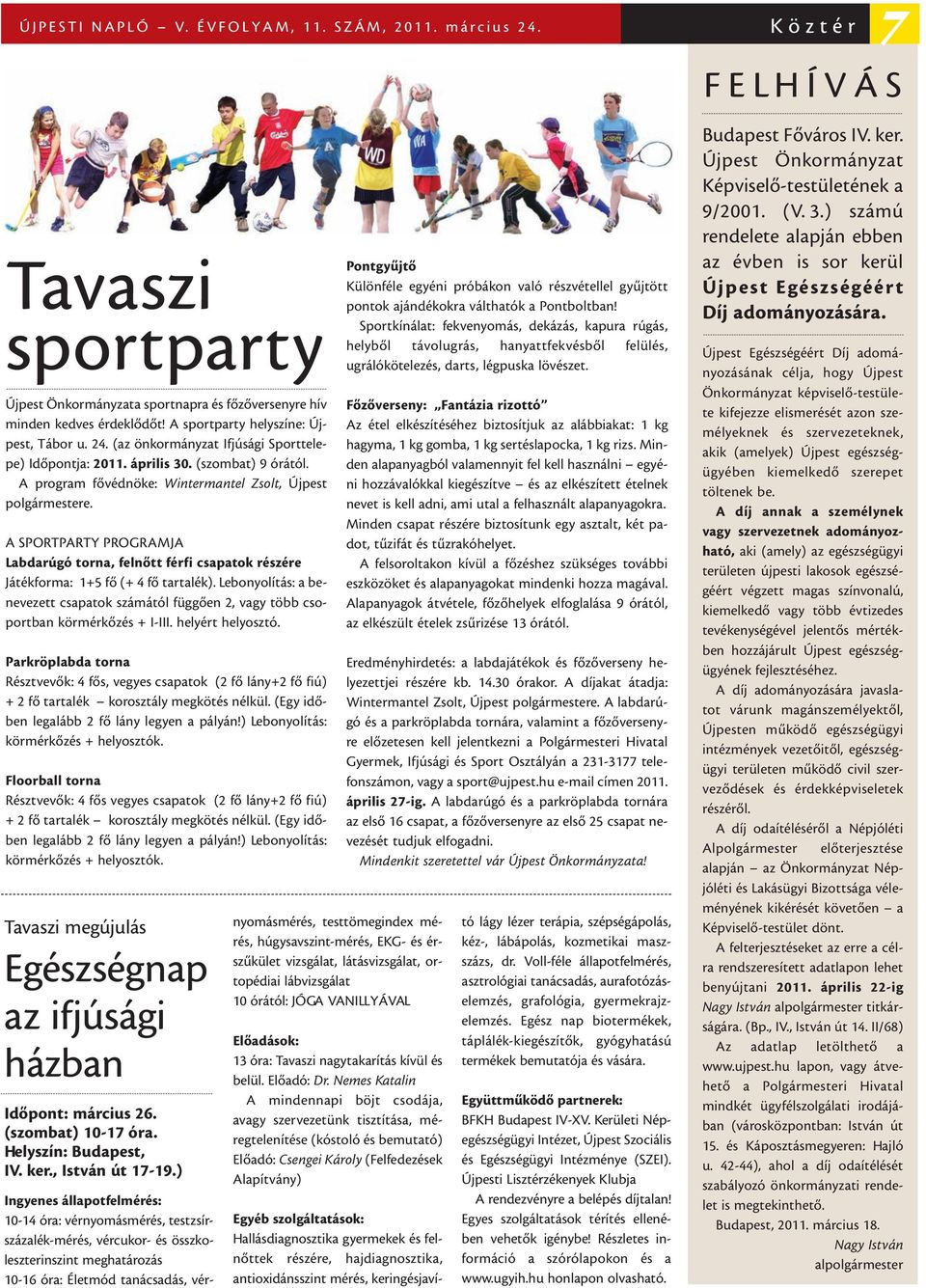 A SPORTPARTY PROGRAMJA Labdarúgó torna, felnõtt férfi csapatok részére Játékforma: 1+5 fõ (+ 4 fõ tartalék).