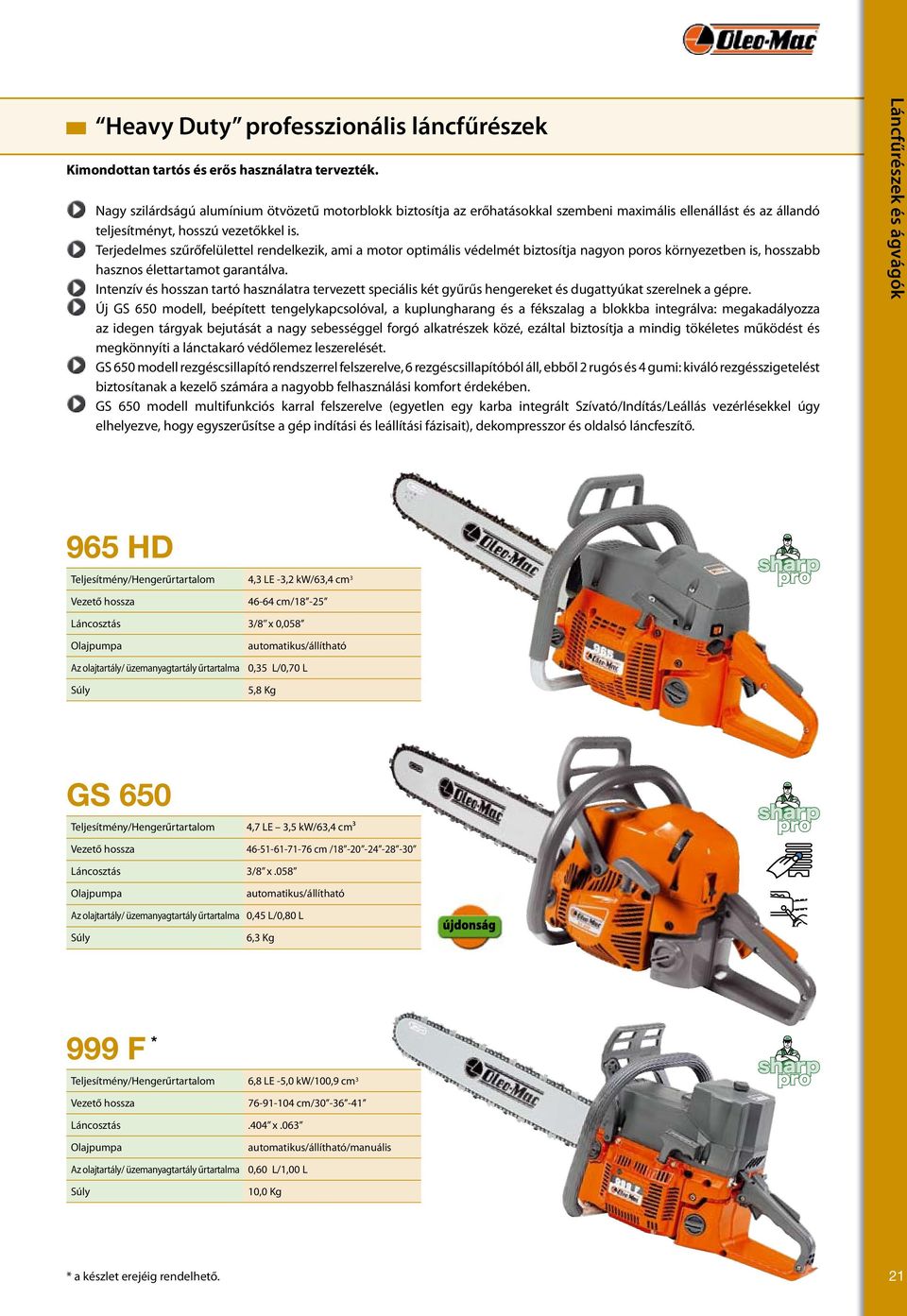 Terjedelmes szűrőfelülettel rendelkezik, ami a motor optimális védelmét biztosítja nagyon poros környezetben is, hosszabb hasznos élettartamot garantálva.