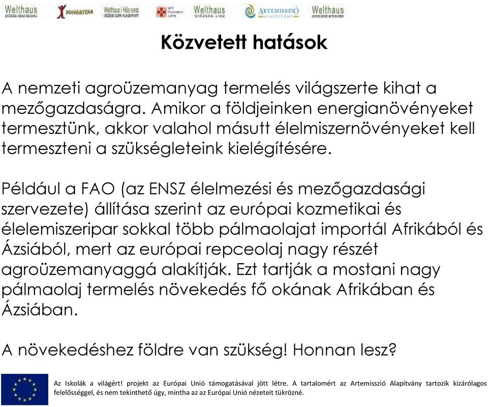 Például a FAO (az ENSZ élelmezési és mezıgazdasági szervezete) állítása szerint az európai kozmetikai és élelemiszeripar sokkal több pálmaolajat