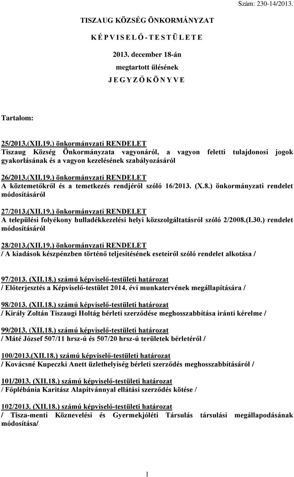 ) önkormányzati RENDELET A köztemetőkről és a temetkezés rendjéről szóló 16/2013. (X.8.) önkormányzati rendelet módosításáról 27/2013.(XII.19.