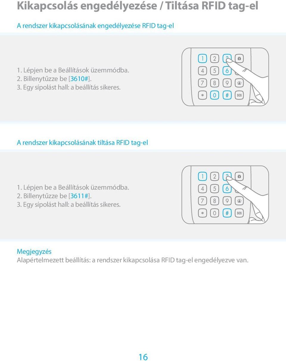 A rendszer kikapcsolásának tiltása RFID tag-el 1. Lépjen be a Beállítások üzemmódba. 2. Billenytűzze be [3611#]. 3.