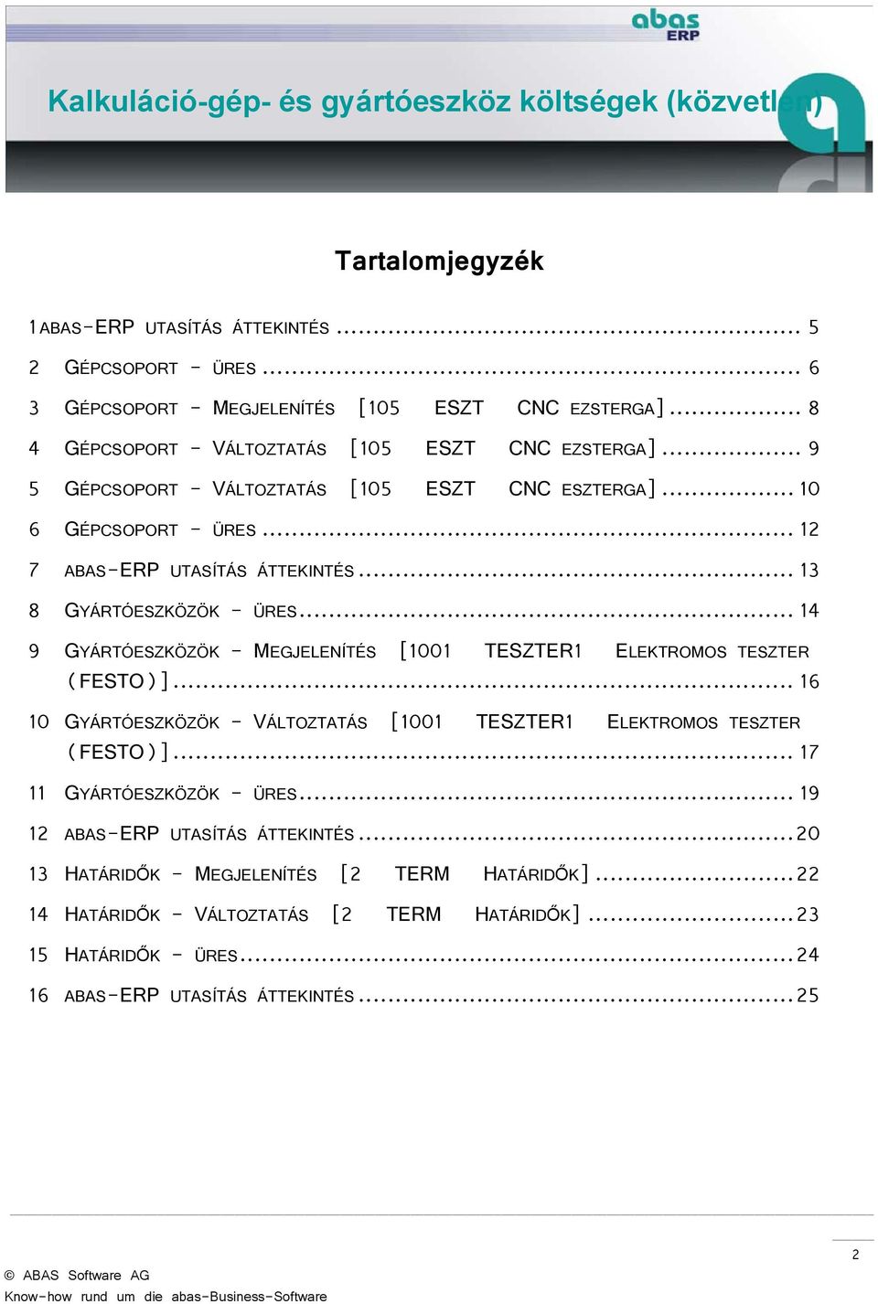 .. 14 9 GYÁRTÓESZKÖZÖK - MEGJELENÍTÉS [1001 TESZTER1 ELEKTROMOS TESZTER (FESTO)]... 16 10 GYÁRTÓESZKÖZÖK - VÁLTOZTATÁS [1001 TESZTER1 ELEKTROMOS TESZTER (FESTO)].