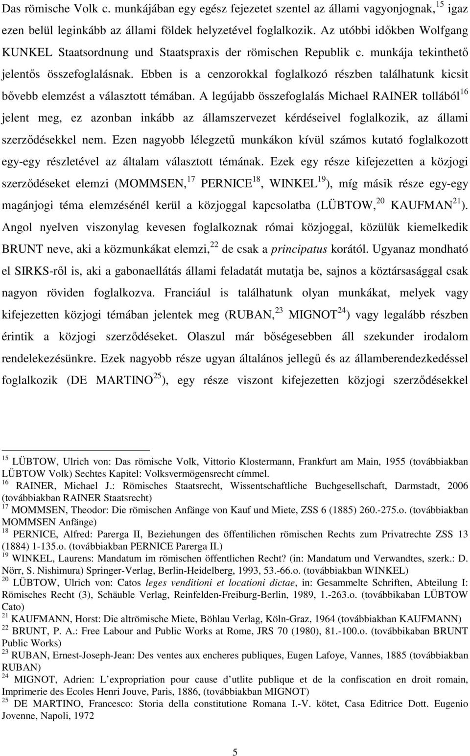 Ebben is a cenzorokkal foglalkozó részben találhatunk kicsit bıvebb elemzést a választott témában.
