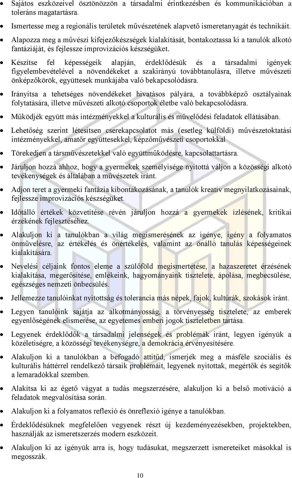 Készítse fel képességeik alapján, érdeklődésük és a társadalmi igények figyelembevételével a növendékeket a szakirányú továbbtanulásra, illetve művészeti önképzőkörök, együttesek munkájába való