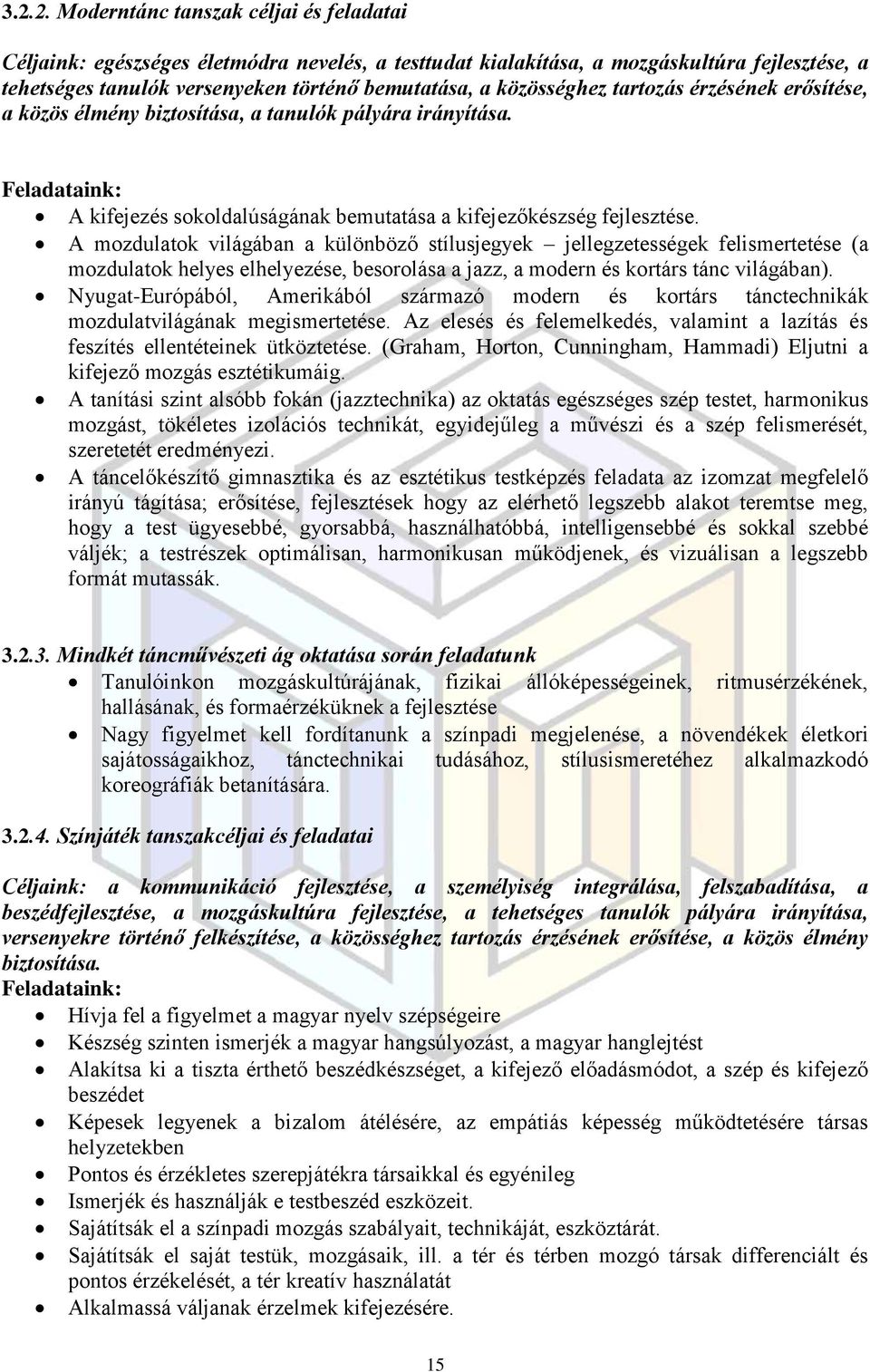 A mozdulatok világában a különböző stílusjegyek jellegzetességek felismertetése (a mozdulatok helyes elhelyezése, besorolása a jazz, a modern és kortárs tánc világában).