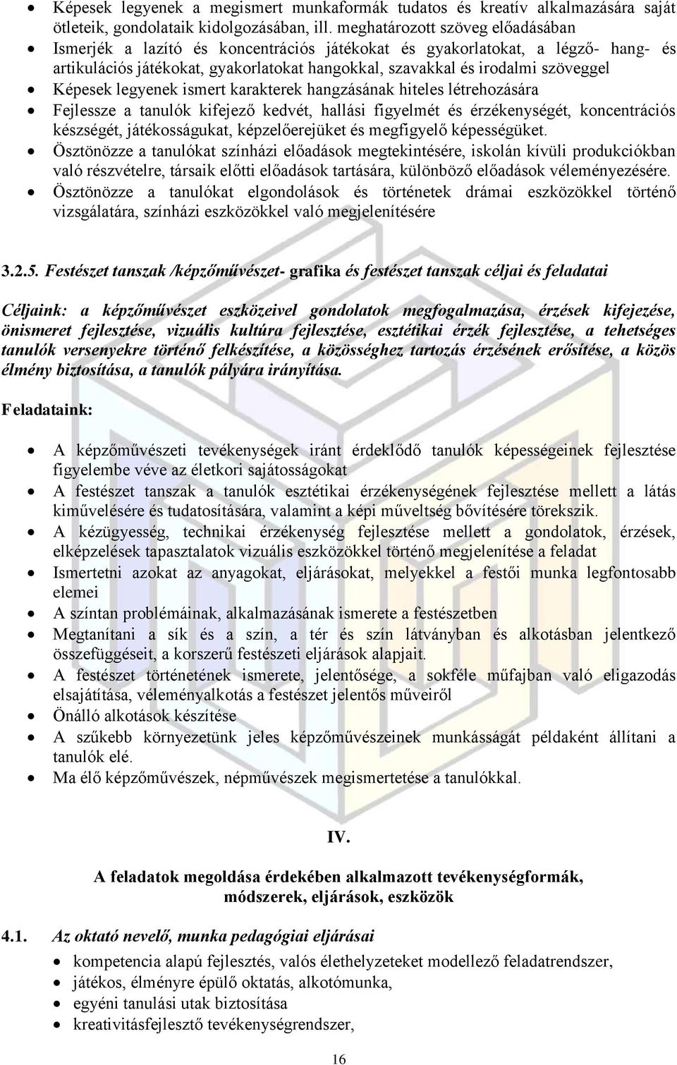 Képesek legyenek ismert karakterek hangzásának hiteles létrehozására Fejlessze a tanulók kifejező kedvét, hallási figyelmét és érzékenységét, koncentrációs készségét, játékosságukat, képzelőerejüket