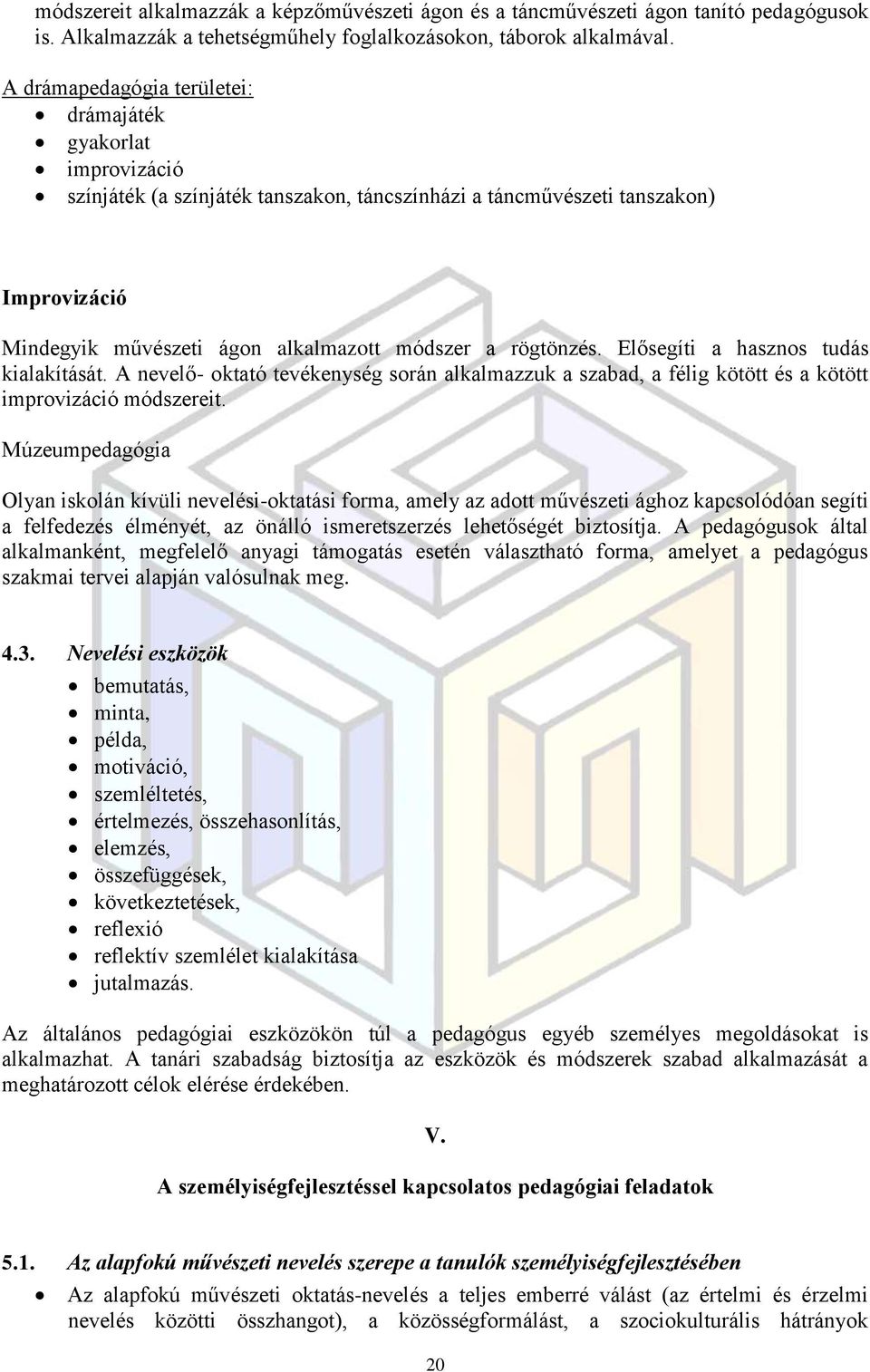 rögtönzés. Elősegíti a hasznos tudás kialakítását. A nevelő- oktató tevékenység során alkalmazzuk a szabad, a félig kötött és a kötött improvizáció módszereit.