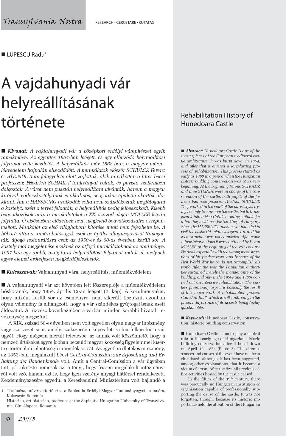 A munkálatok először SCHULCZ Ferenc és STEINDL Imre felügyelete alatt zajlottak, akik mindketten a híres bécsi professzor, Friedrich SCHMIDT tanítványai voltak, és purista szellemben dolgoztak.
