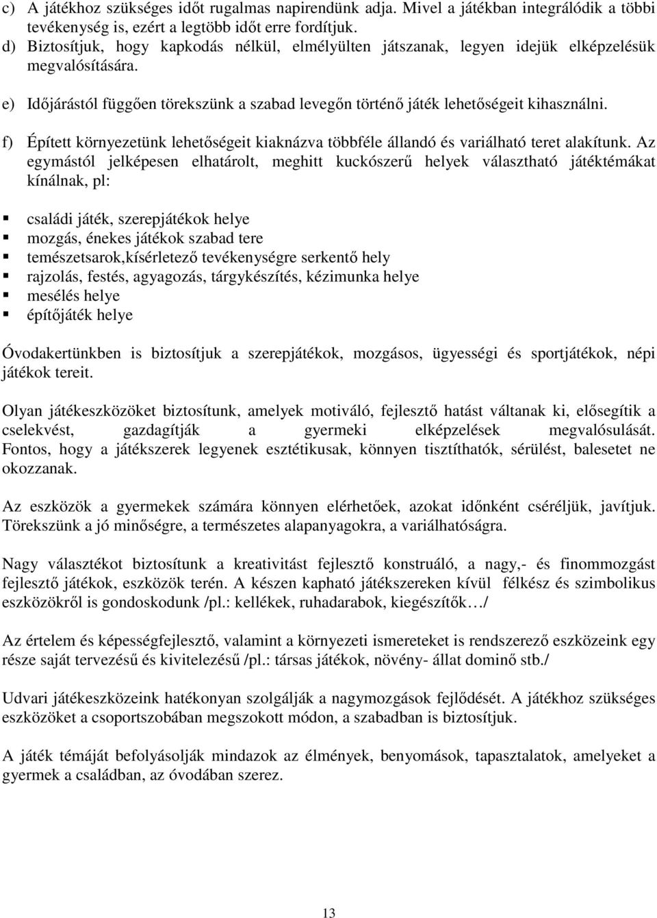 f) Épített környezetünk lehetőségeit kiaknázva többféle állandó és variálható teret alakítunk.