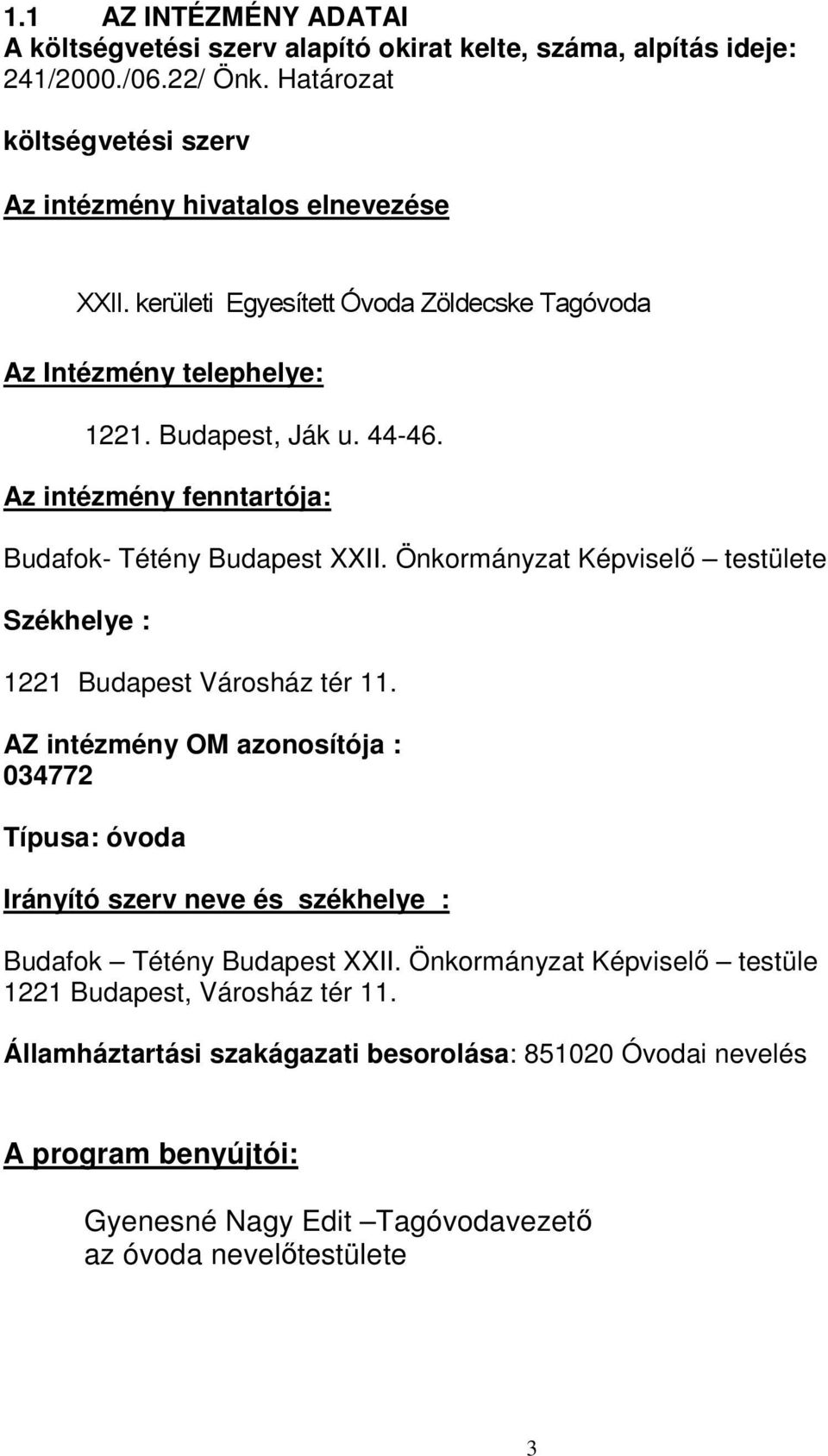 Önkormányzat Képviselő testülete Székhelye : 1221 Budapest Városház tér 11.