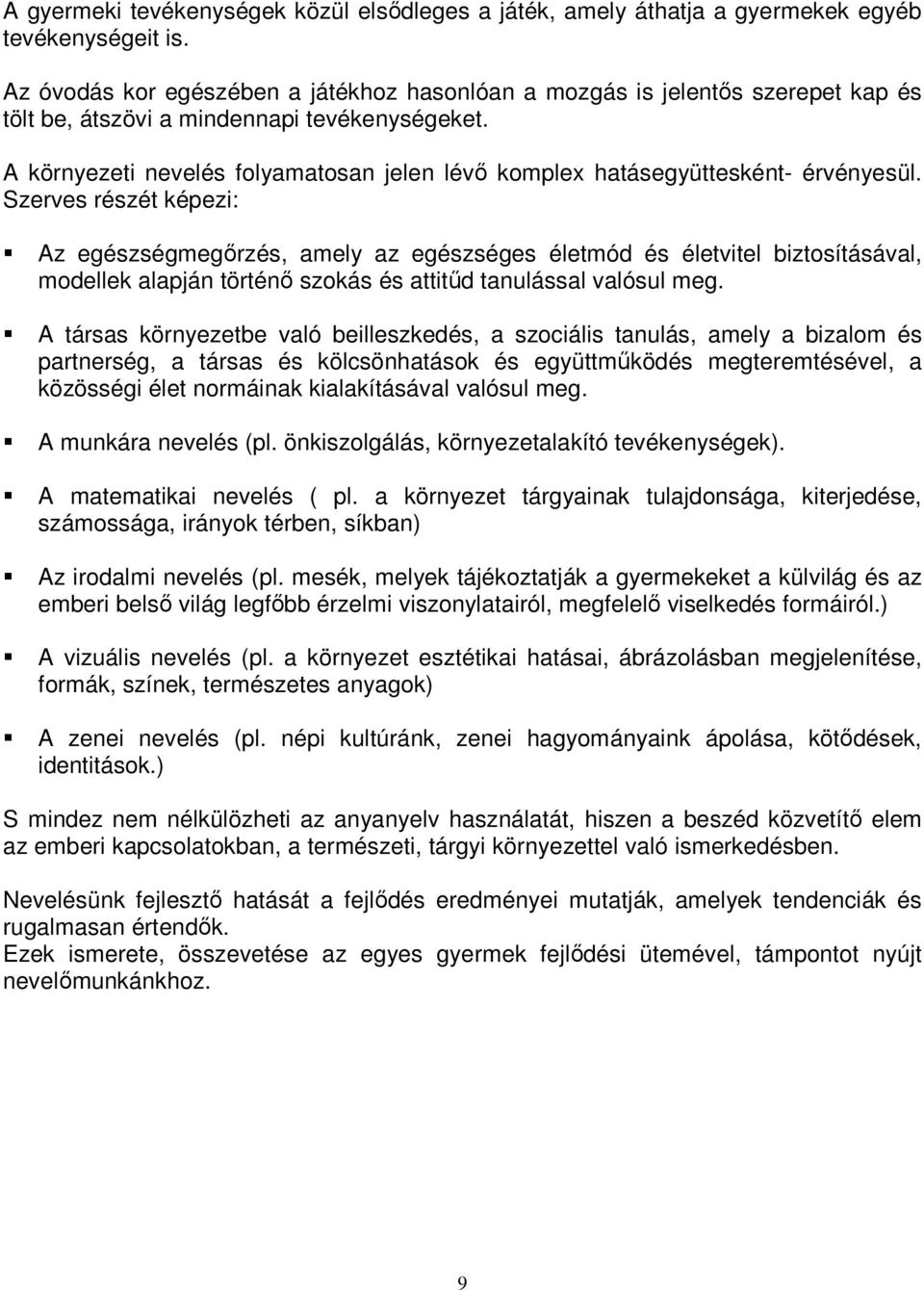 A környezeti nevelés folyamatosan jelen lévő komplex hatásegyüttesként- érvényesül.