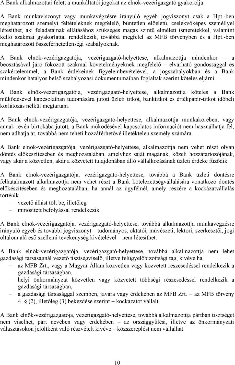 szakmai gyakorlattal rendelkezik, továbbá megfelel az MFB törvényben és a Hpt.-ben meghatározott összeférhetetlenségi szabályoknak.