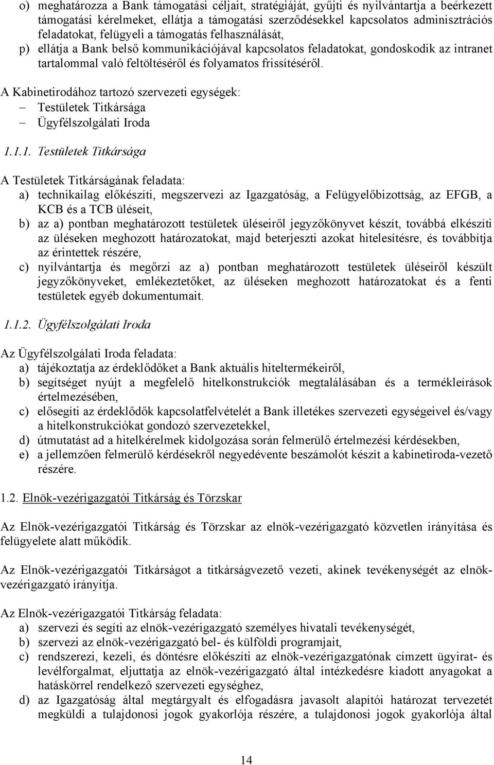 A Kabinetirodához tartozó szervezeti egységek: Testületek Titkársága Ügyfélszolgálati Iroda 1.