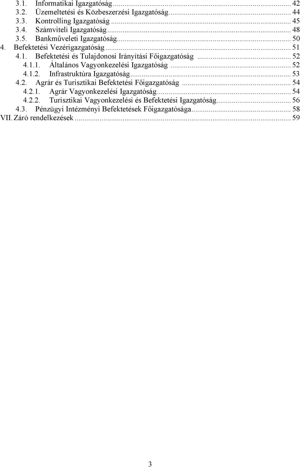 .. 53 4.2. Agrár és Turisztikai Befektetési Főigazgatóság... 54 4.2.1. Agrár Vagyonkezelési Igazgatóság... 54 4.2.2. Turisztikai Vagyonkezelési és Befektetési Igazgatóság.