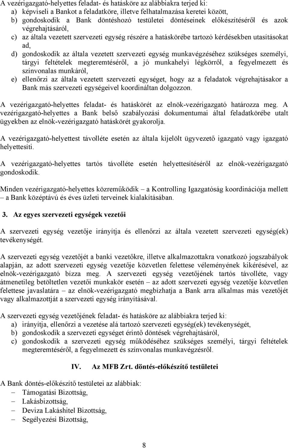 egység munkavégzéséhez szükséges személyi, tárgyi feltételek megteremtéséről, a jó munkahelyi légkörről, a fegyelmezett és színvonalas munkáról, e) ellenőrzi az általa vezetett szervezeti egységet,