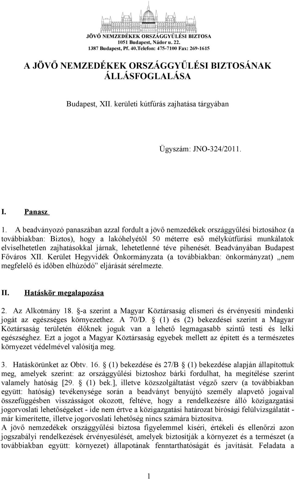 A beadványozó panaszában azzal fordult a jövő nemzedékek országgyűlési biztosához (a továbbiakban: Biztos), hogy a lakóhelyétől 50 méterre eső mélykútfúrási munkálatok elviselhetetlen zajhatásokkal