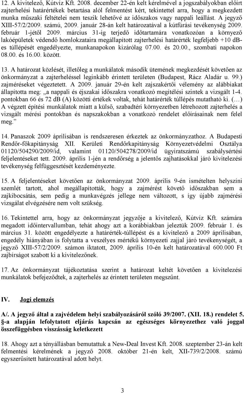 időszakos vagy nappali leállást. A jegyző XIII-57/2/2009. számú, 2009. január 28-án kelt határozatával a kútfúrási tevékenység 2009. február 1-jétől 2009.