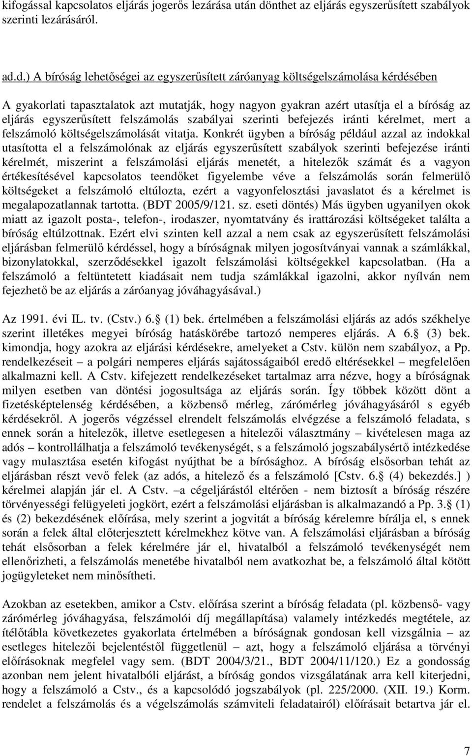 d.) A bíróság lehetıségei az egyszerősített záróanyag költségelszámolása kérdésében A gyakorlati tapasztalatok azt mutatják, hogy nagyon gyakran azért utasítja el a bíróság az eljárás egyszerősített