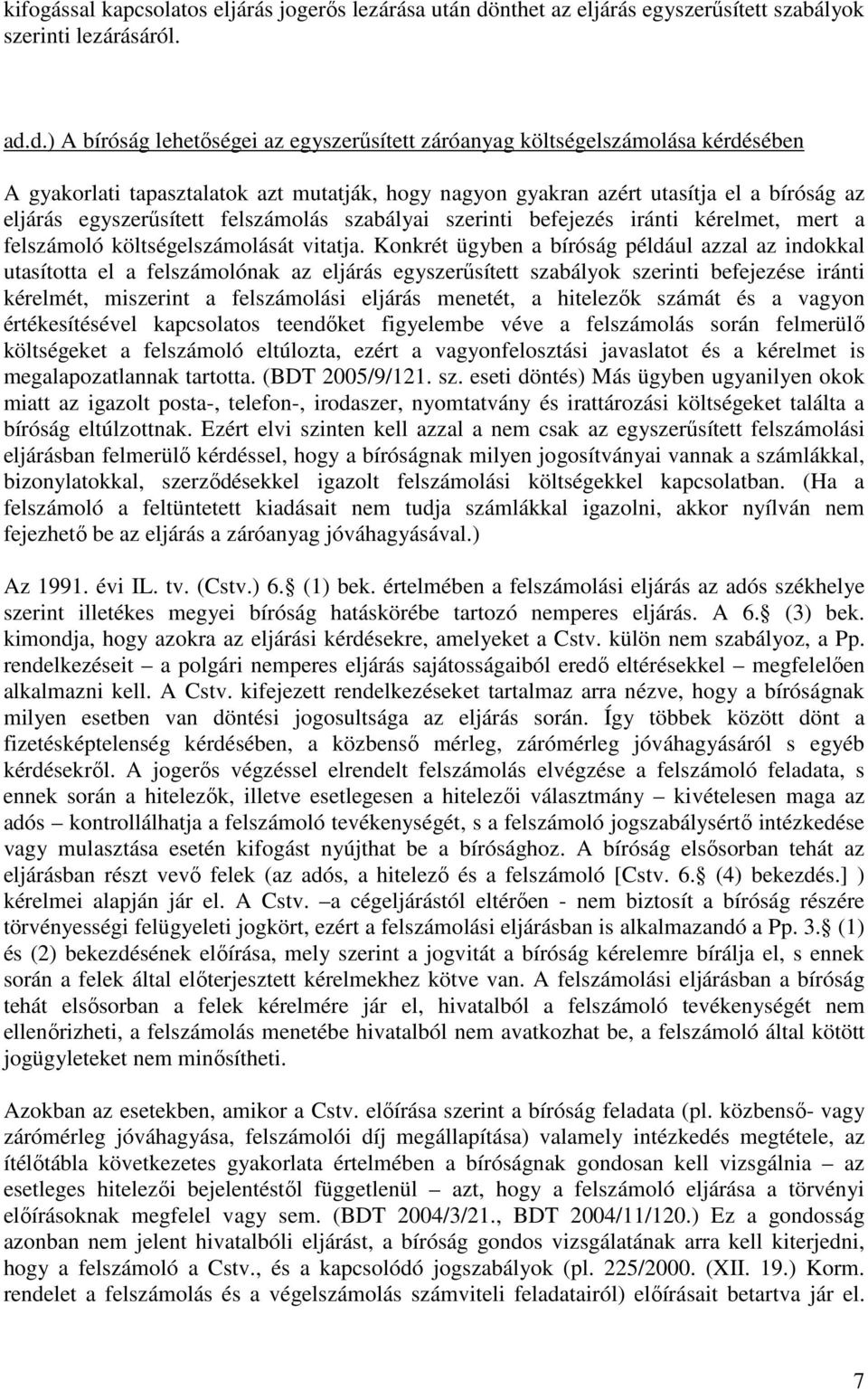 d.) A bíróság lehetıségei az egyszerősített záróanyag költségelszámolása kérdésében A gyakorlati tapasztalatok azt mutatják, hogy nagyon gyakran azért utasítja el a bíróság az eljárás egyszerősített