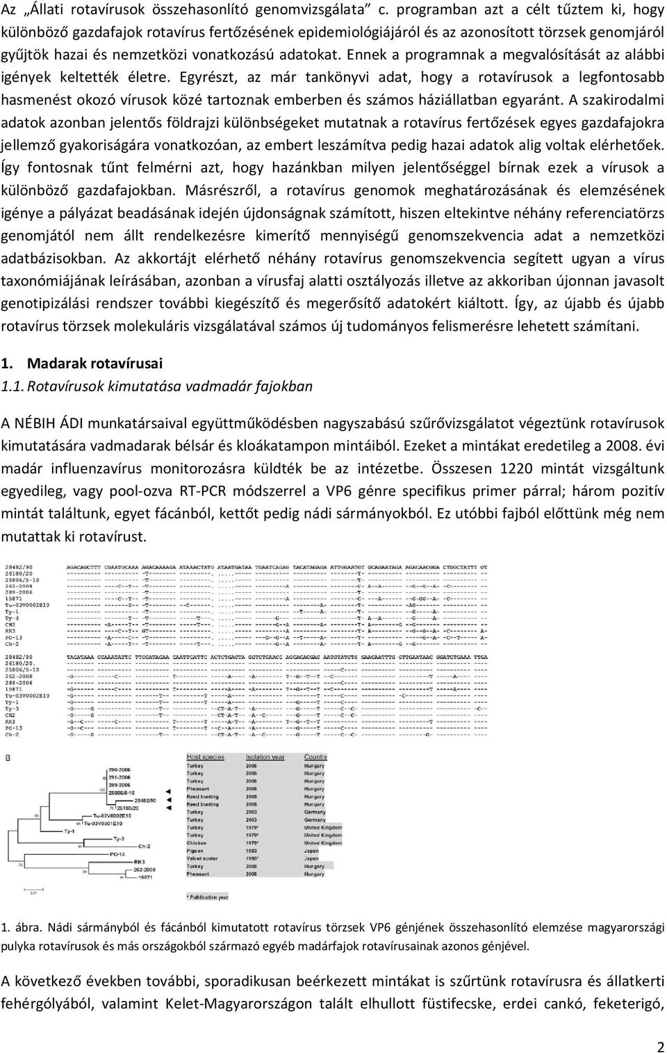 Ennek a programnak a megvalósítását az alábbi igények keltették életre.