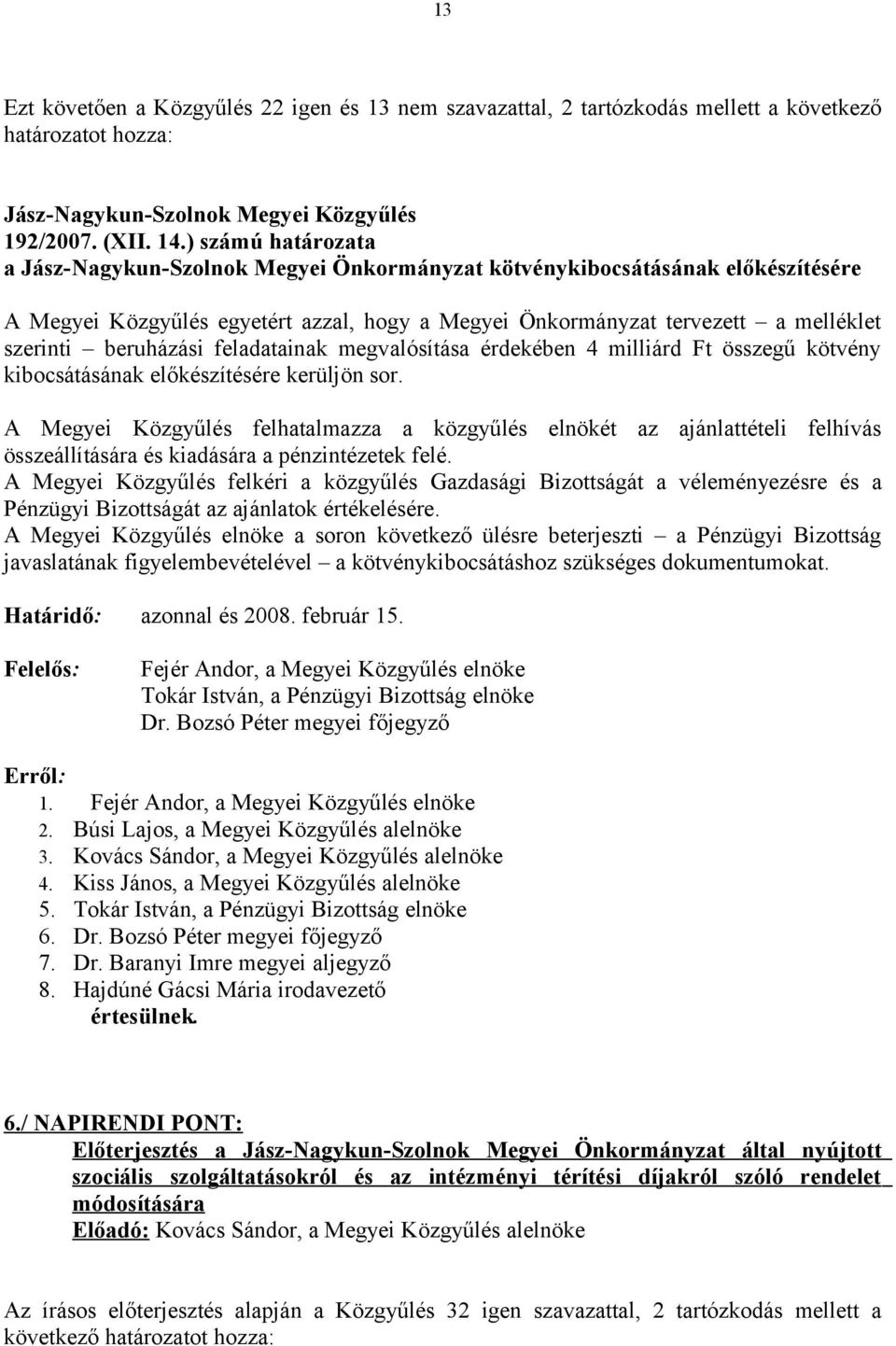 beruházási feladatainak megvalósítása érdekében 4 milliárd Ft összegű kötvény kibocsátásának előkészítésére kerüljön sor.