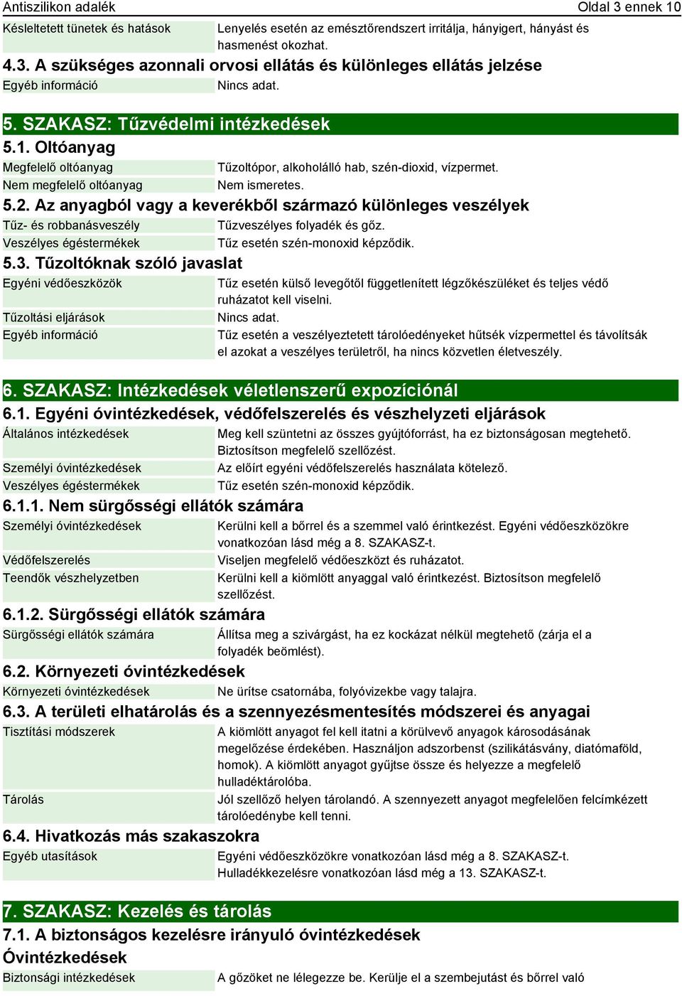 Az anyagból vagy a keverékből származó különleges veszélyek Tűz- és robbanásveszély Tűzveszélyes folyadék és gőz. Veszélyes égéstermékek Tűz esetén szén-monoxid képződik. 5.3.