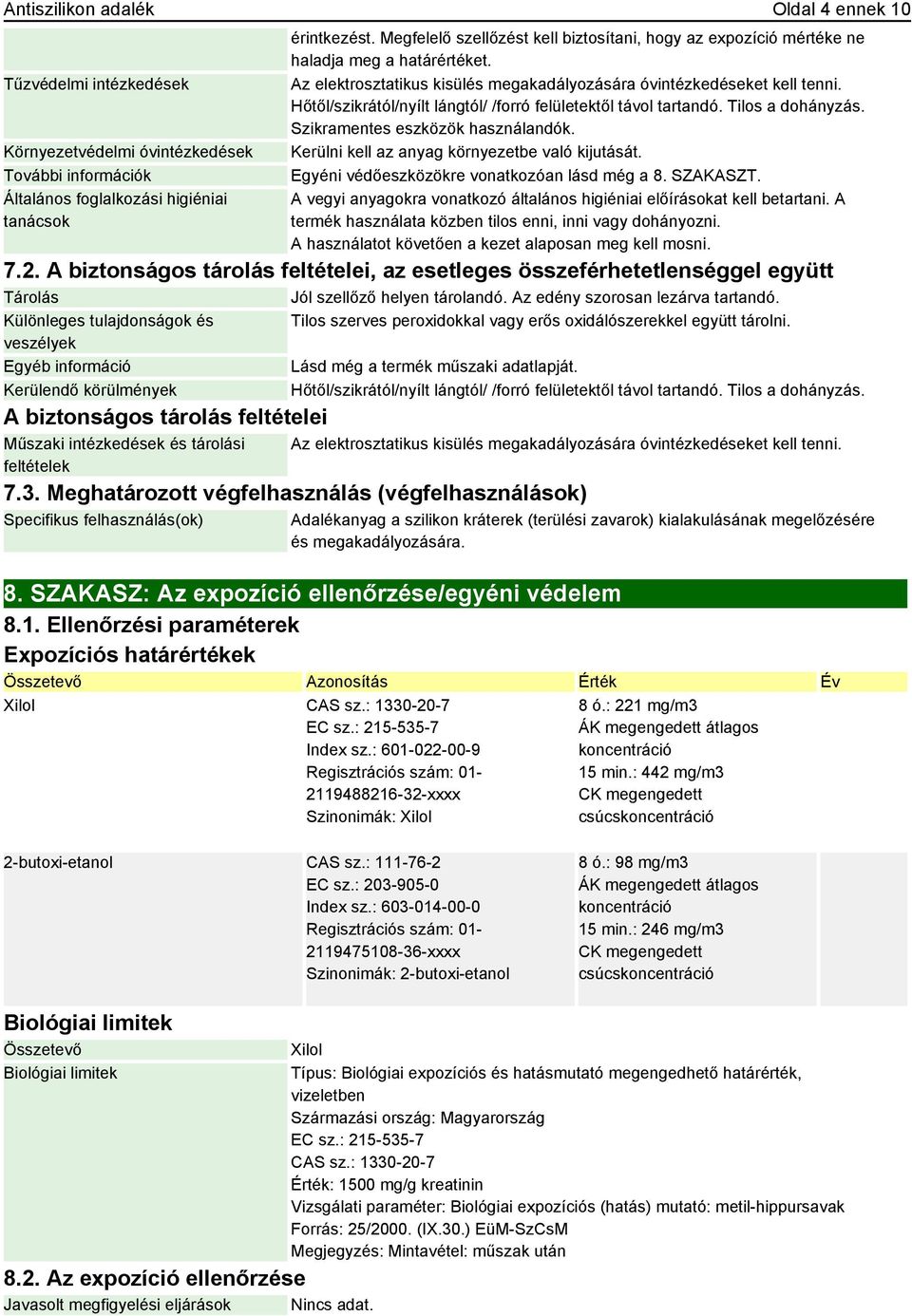 Hőtől/szikrától/nyílt lángtól/ /forró felületektől távol tartandó. Tilos a dohányzás. Szikramentes eszközök használandók. Kerülni kell az anyag környezetbe való kijutását.