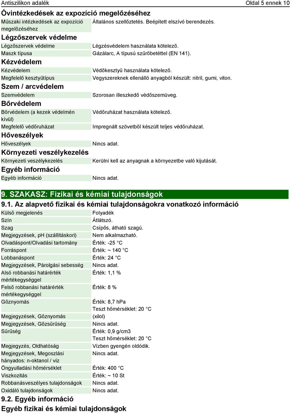 Megfelelő kesztyűtípus Szem / arcvédelem Szemvédelem Bőrvédelem Bőrvédelem (a kezek védelmén kívül) Megfelelő védőruházat Hőveszélyek Hőveszélyek Környezeti veszélykezelés Környezeti veszélykezelés