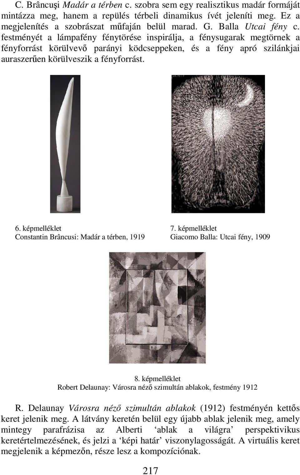 6. képmelléklet 7. képmelléklet Constantin Brâncusi: Madár a térben, 1919 Giacomo Balla: Utcai fény, 1909 8. képmelléklet Robert Delaunay: Városra néző szimultán ablakok, festmény 1912 R.