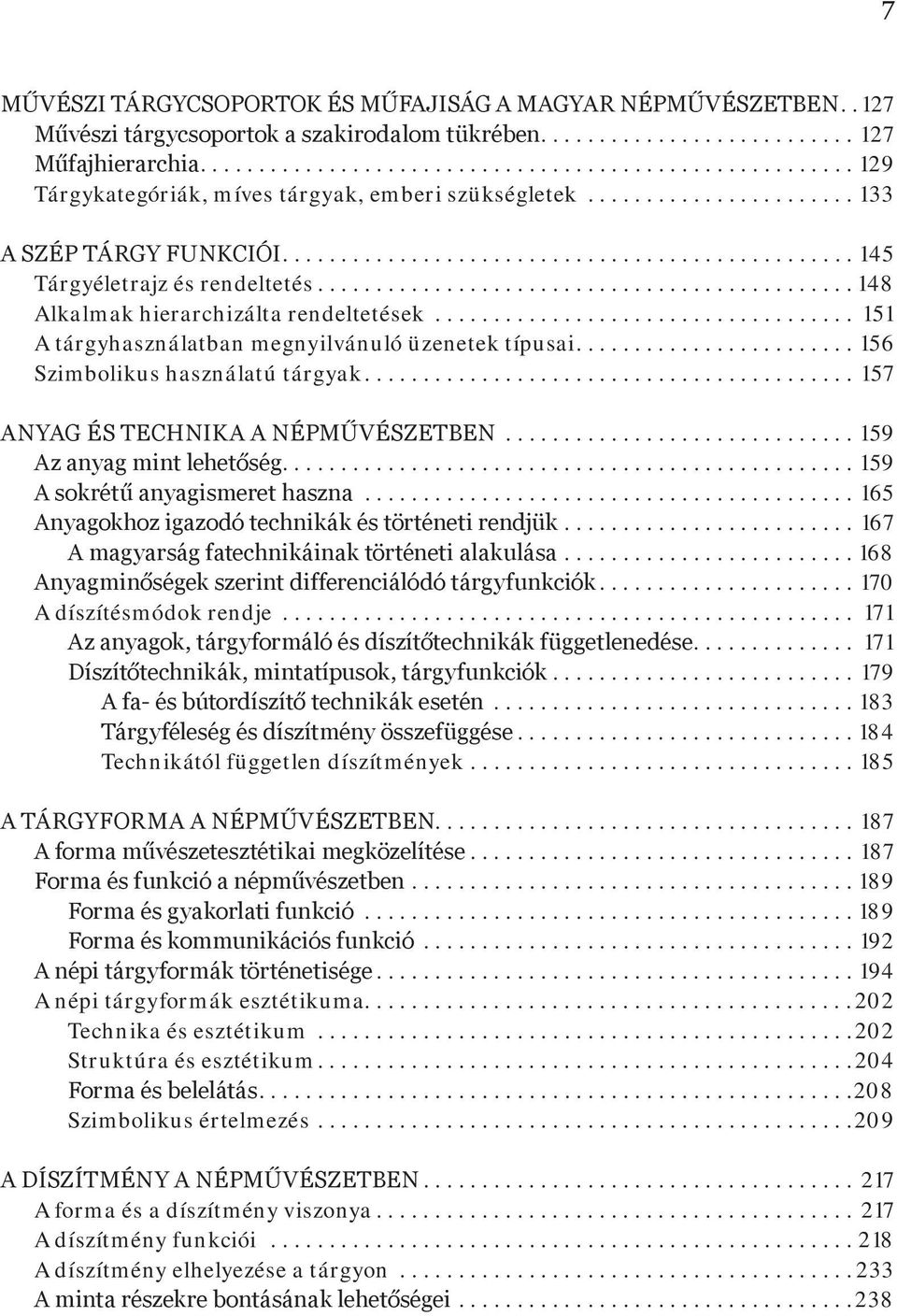 ..157 Anyag és technika a népművészetben...159 Az anyag mint lehetőség...159 A sokrétű anyagismeret haszna...165 Anyagokhoz igazodó technikák és történeti rendjük.
