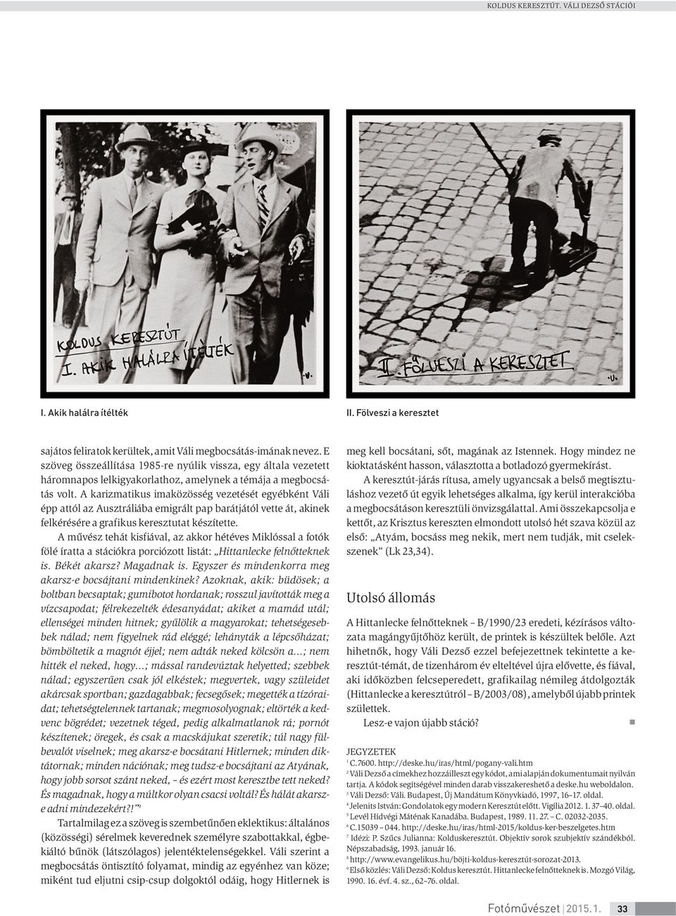 A karizmatikus imaközösség vezetését egyébként Váli épp attól az Ausztráliába emigrált pap barátjától vette át, akinek felkérésére a grafikus keresztutat készítette.
