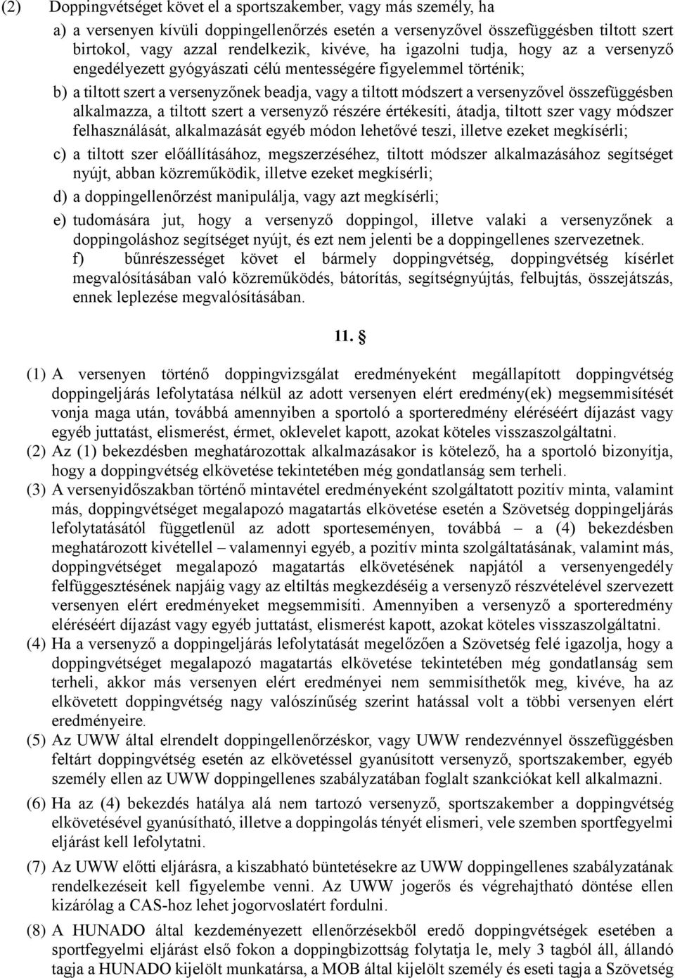 összefüggésben alkalmazza, a tiltott szert a versenyző részére értékesíti, átadja, tiltott szer vagy módszer felhasználását, alkalmazását egyéb módon lehetővé teszi, illetve ezeket megkísérli; c) a