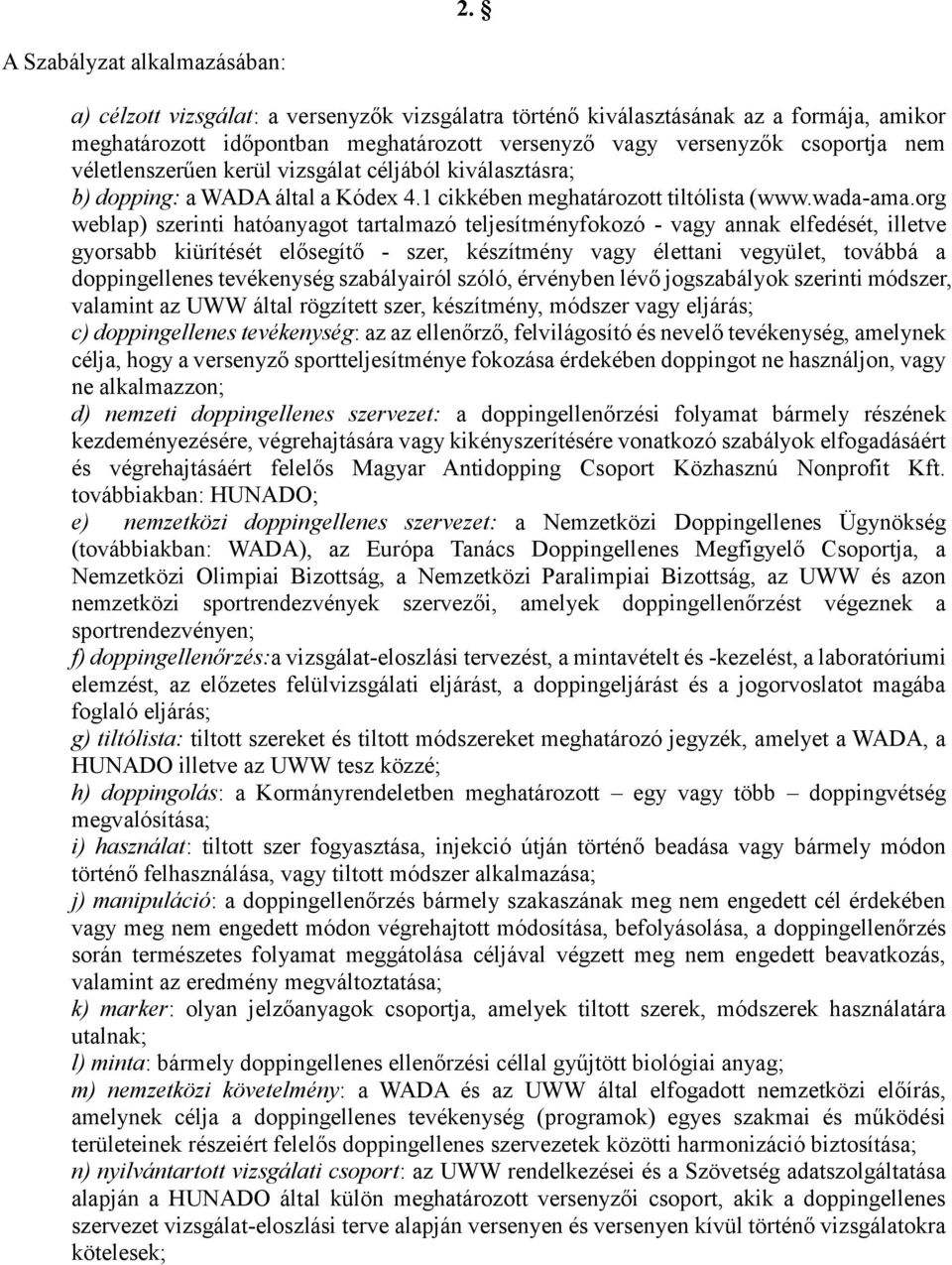 org weblap) szerinti hatóanyagot tartalmazó teljesítményfokozó - vagy annak elfedését, illetve gyorsabb kiürítését elősegítő - szer, készítmény vagy élettani vegyület, továbbá a doppingellenes