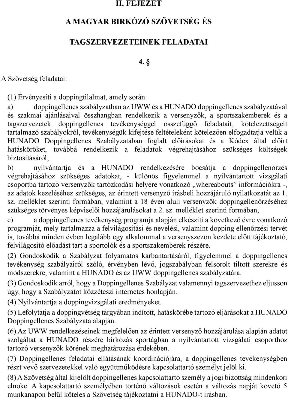 sportszakemberek és a tagszervezetek doppingellenes tevékenységgel összefüggő feladatait, kötelezettségeit tartalmazó szabályokról, tevékenységük kifejtése feltételeként kötelezően elfogadtatja velük