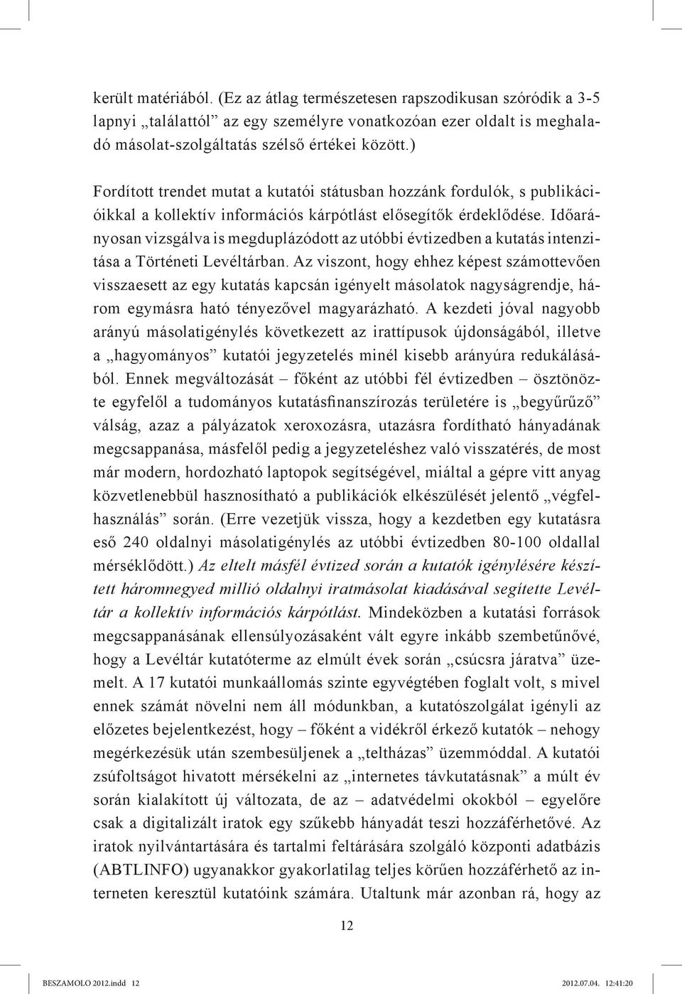 Időarányosan vizsgálva is megduplázódott az utóbbi évtizedben a kutatás intenzitása a Történeti Levéltárban.
