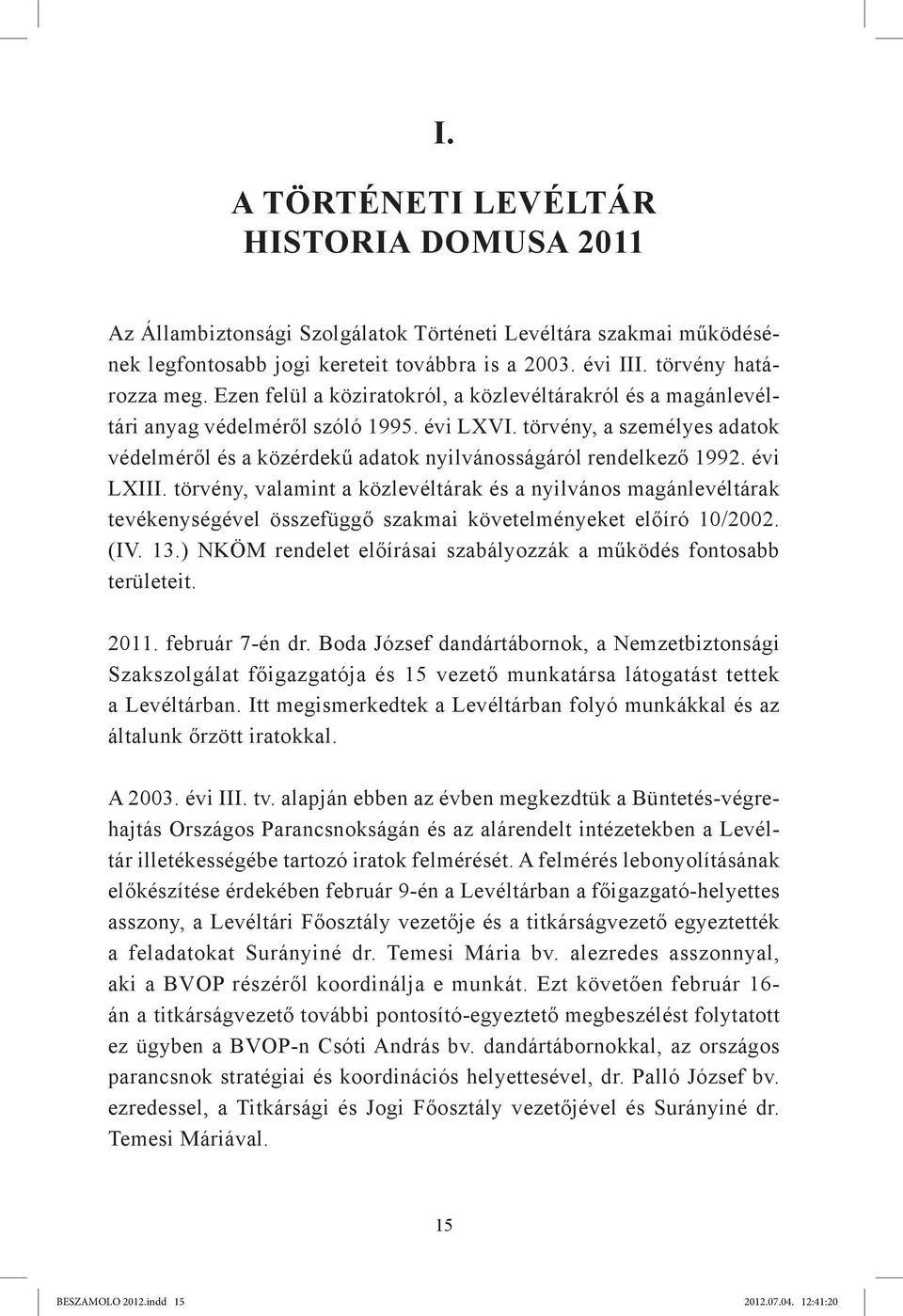évi LXIII. törvény, valamint a közlevéltárak és a nyilvános magánlevéltárak tevékenységével összefüggő szakmai követelményeket előíró 10/2002. (IV. 13.