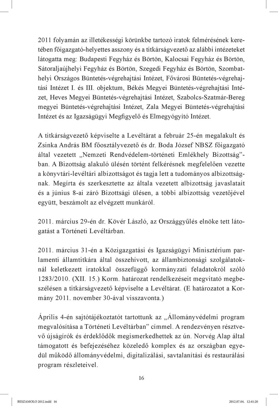 objektum, Békés Megyei Büntetés-végrehajtási Intézet, Heves Megyei Büntetés-végrehajtási Intézet, Szabolcs-Szatmár-Bereg megyei Büntetés-végrehajtási Intézet, Zala Megyei Büntetés-végrehajtási