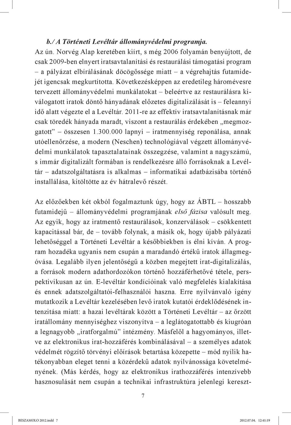 futamidejét igencsak megkurtította.