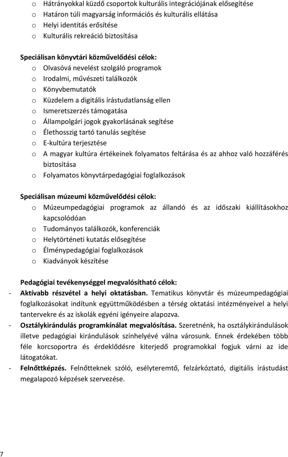 támogatása o Állampolgári jogok gyakorlásának segítése o Élethosszig tartó tanulás segítése o E-kultúra terjesztése o A magyar kultúra értékeinek folyamatos feltárása és az ahhoz való hozzáférés