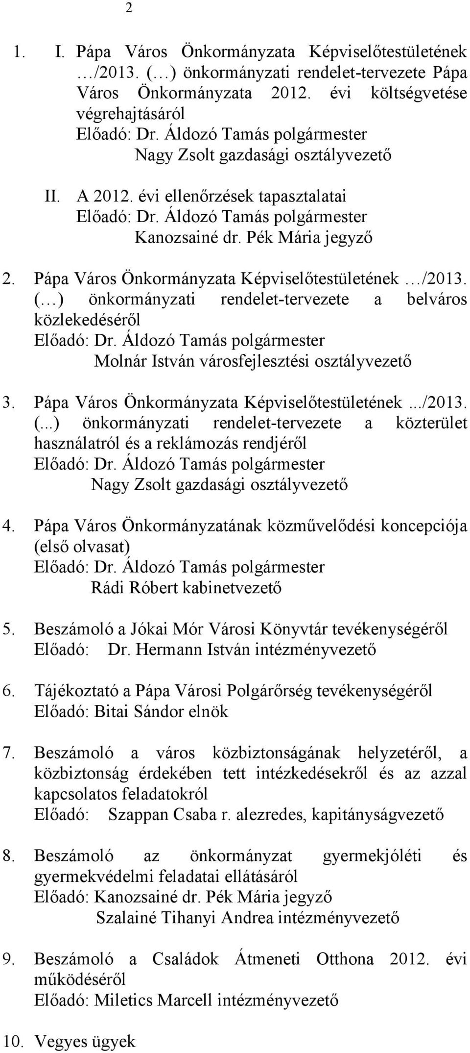 Pápa Város Önkormányzata Képviselőtestületének /2013. ( ) önkormányzati rendelet-tervezete a belváros közlekedéséről Előadó: Molnár István városfejlesztési osztályvezető 3.