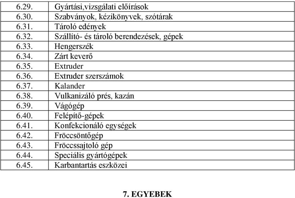 Extruder szerszámok 6.37. Kalander 6.38. Vulkanizáló prés, kazán 6.39. Vágógép 6.40. Felépítő-gépek 6.41.